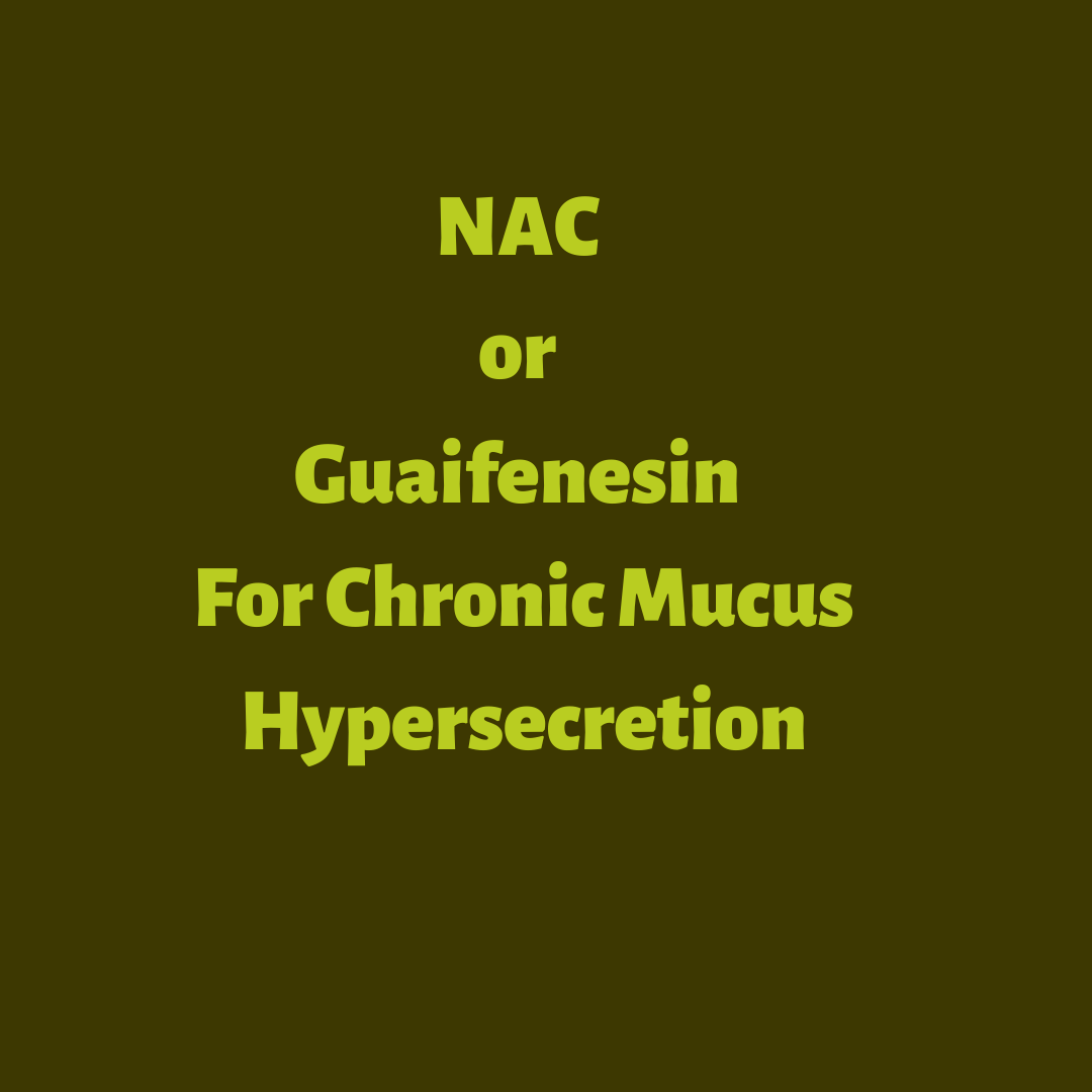 NAC or Guaifenesin For Chronic Mucus Hypersecretion