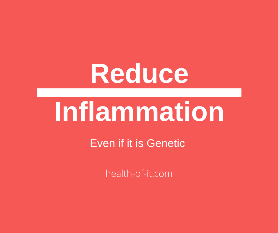 How to Reduce Inflammation Even If It Is Genetic